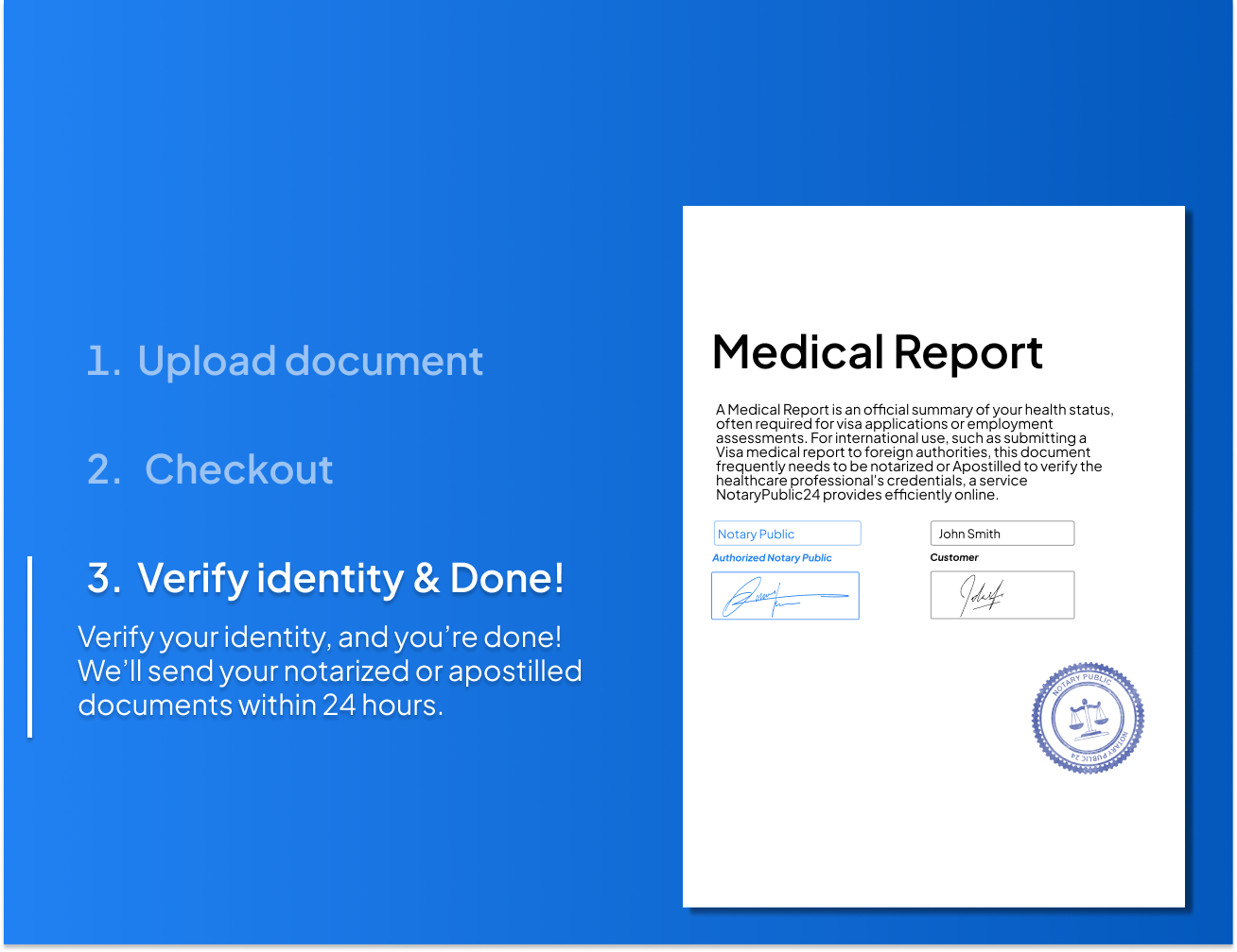 Simple online process for medical report notarization and Apostille. Upload your health document, verify identity, and receive your notarized or Apostilled medical report within 24 hours.