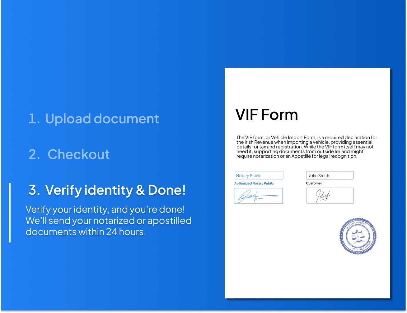 Step-by-step process for VIF Form notarization and apostille online by NotaryPublic24 – upload your document, complete checkout, verify your identity, and receive your notarized or apostilled document within 24 hours.